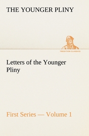 Letters of the Younger Pliny, First Series - Volume 1