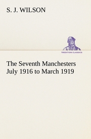 The Seventh Manchesters July 1916 to March 1919