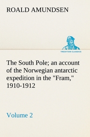 The South Pole; an account of the Norwegian antarctic expedition in the 'Fram,' 1910-1912 - Volume 2