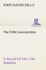 The Fifth Leicestershire A Record Of The 1/5th Battalion The Leicestershire Regiment, T.F., During The War, 1914-1919.