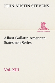 Albert Gallatin American Statesmen Series, Vol.XIII