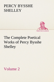 The Complete Poetical Works of Percy Bysshe Shelley - Volume 2