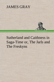 Sutherland and Caithness in Saga-Time or, The Jarls and The Freskyns - Cover