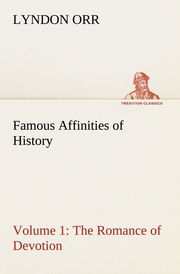 Famous Affinities of History - Volume 1 The Romance of Devotion