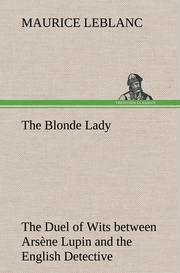 The Blonde Lady Being a Record of the Duel of Wits between Arsène Lupin and the English Detective