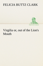 Virgilia or, out of the Lion's Mouth