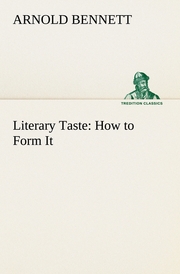 Literary Taste: How to Form It With Detailed Instructions for Collecting a Complete Library of English Literature - Cover