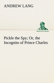 Pickle the Spy Or, the Incognito of Prince Charles