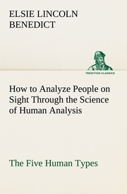 How to Analyze People on Sight Through the Science of Human Analysis: The Five Human Types