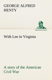 With Lee in Virginia: a story of the American Civil War