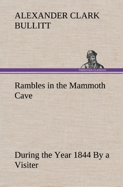 Rambles in the Mammoth Cave, during the Year 1844 By a Visiter