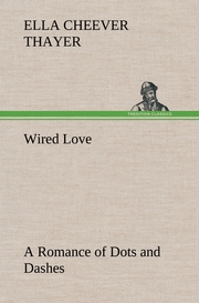 Wired Love A Romance of Dots and Dashes