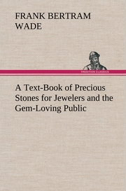 A Text-Book of Precious Stones for Jewelers and the Gem-Loving Public