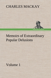 Memoirs of Extraordinary Popular Delusions - Volume 1