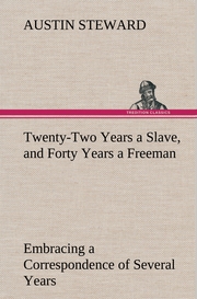 Twenty-Two Years a Slave, and Forty Years a Freeman Embracing a Correspondence of Several Years, While President of Wilberforce Colony, London, Canada West