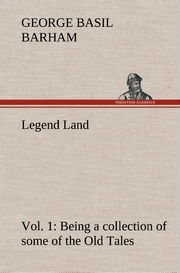 Legend Land, Vol.1 Being a collection of some of the Old Tales told in those Western Parts of Britain served by The Great Western Railway.