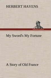 My Sword's My Fortune A Story of Old France
