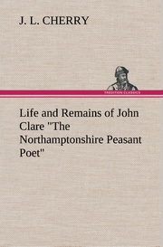 Life and Remains of John Clare 'The Northamptonshire Peasant Poet'