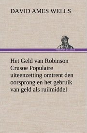 Het Geld van Robinson Crusoe Populaire uiteenzetting omtrent den oorsprong en het gebruik van geld als ruilmiddel - Cover