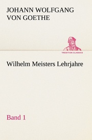 Wilhelm Meisters Lehrjahre - Band 1