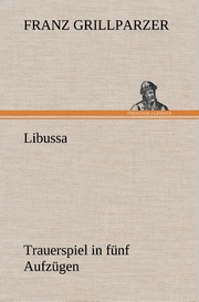 Libussa Trauerspiel in fünf Aufzügen