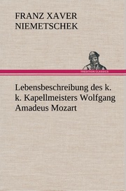 Lebensbeschreibung des k.k.Kapellmeisters Wolfgang Amadeus Mozart