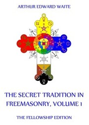 The Secret Tradition In Freemasonry, Volume 1