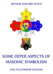 Some Deeper Aspects Of Masonic Symbolism