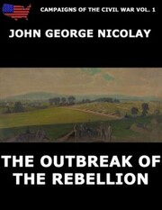 Campaigns Of The Civil War Vol. 1 - The Outbreak Of Rebellion
