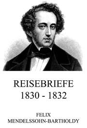 Reisebriefe 1830 - 1832
