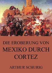 Die Eroberung von Mexiko durch Cortez