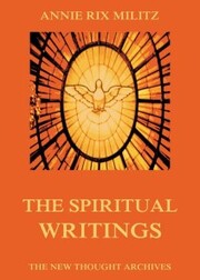 The Spiritual Writings Of Annie Rix Militz