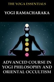 Advanced Course in Yogi Philosophy and Oriental Occultism - Cover