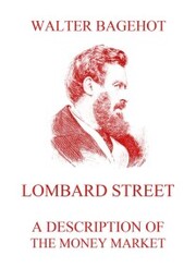 Lombard Street - A Description of the Money Market - Cover