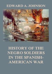 History of the Negro Soldiers in the Spanish-American War