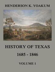 History of Texas 1685 - 1846, Volume 1