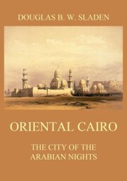 Oriental Cairo - The City of the Arabian Nights