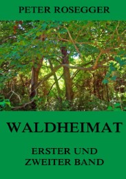 Waldheimat - Erster und Zweiter Band