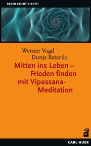 Mitten ins Leben - Frieden finden mit Vipassana-Meditation