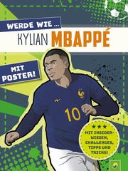 Werde wie ... Kylian Mbappé - Mit Poster
