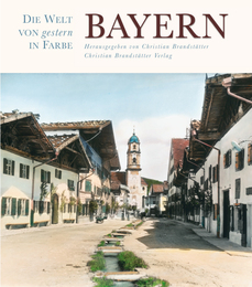 Bayern - Die Welt von gestern in Farbe
