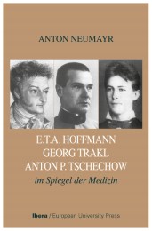E.TA.Hoffmann - Georg Trakl - Anton P.Tschechow im Spiegel der Medizin