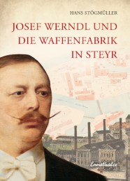 Josef Werndl und die Waffenfabrik in Steyr