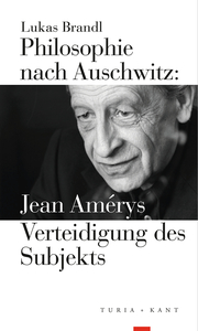 Philosophie nach Auschwitz: Jean Amérys Verteidigung des Subjekts