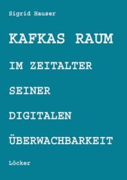 Kafkas Raum im Zeitalter seiner digitalen Überwachbarkeit