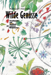 Wilde Genüsse - Die Enzyklopädie der essbaren Wildpflanzen Mitteleuropas von Adl