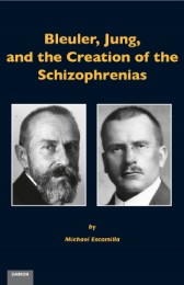 Bleuler, Jung, and the Creation of the Schizophrenias