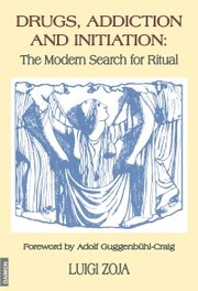 Drugs, Addiction and Initiation: The Modern Search for Ritual - Cover