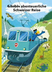Globis abenteuerliche Schweizer Reise