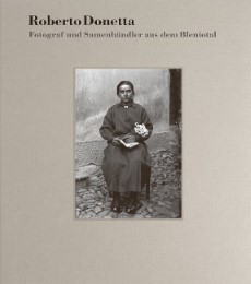 Roberto Donetta - Fotograf und Samenhändler aus dem Bleniotal